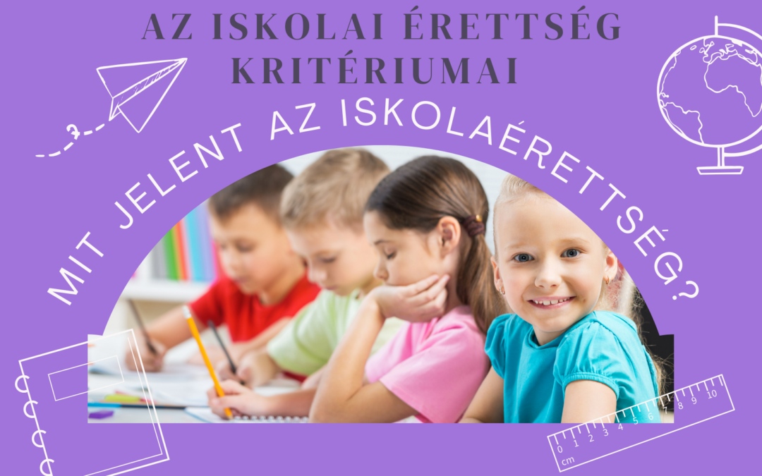 Az iskolai érettség kritériumai – Mit jelent az iskolaérettség?